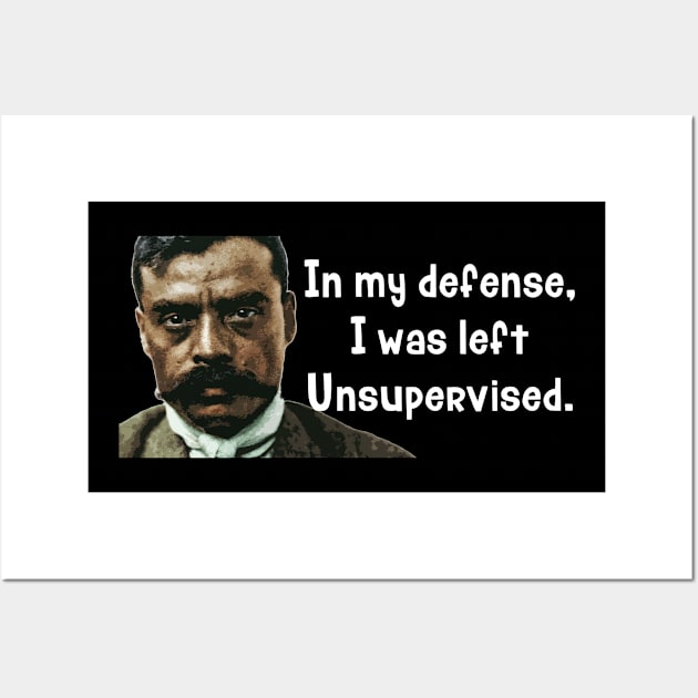 In My Defense I Was Left Unsupervised Zapata Funny Wear For Bikers Wall Art by TruckerJunk